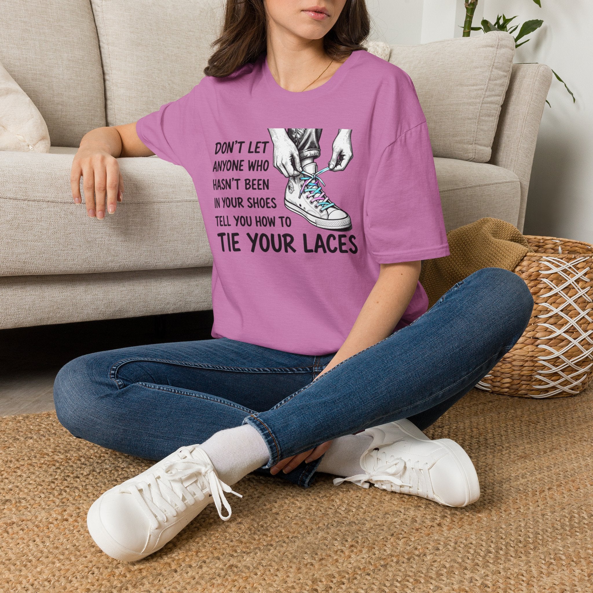 Don't Let Anyone T-Shirt — “Don’t Let Anyone Who Hasn’t Been In Your Shoes Tell You How To Tie Your Laces” Trans Colors