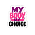 Die-Cut Stickers - MY BODY MY CHOICE - EqualiTees.Me