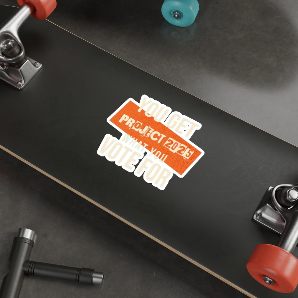 Die-Cut Stickers - Project 2025-You Get What You Vote For - EqualiTees.Me