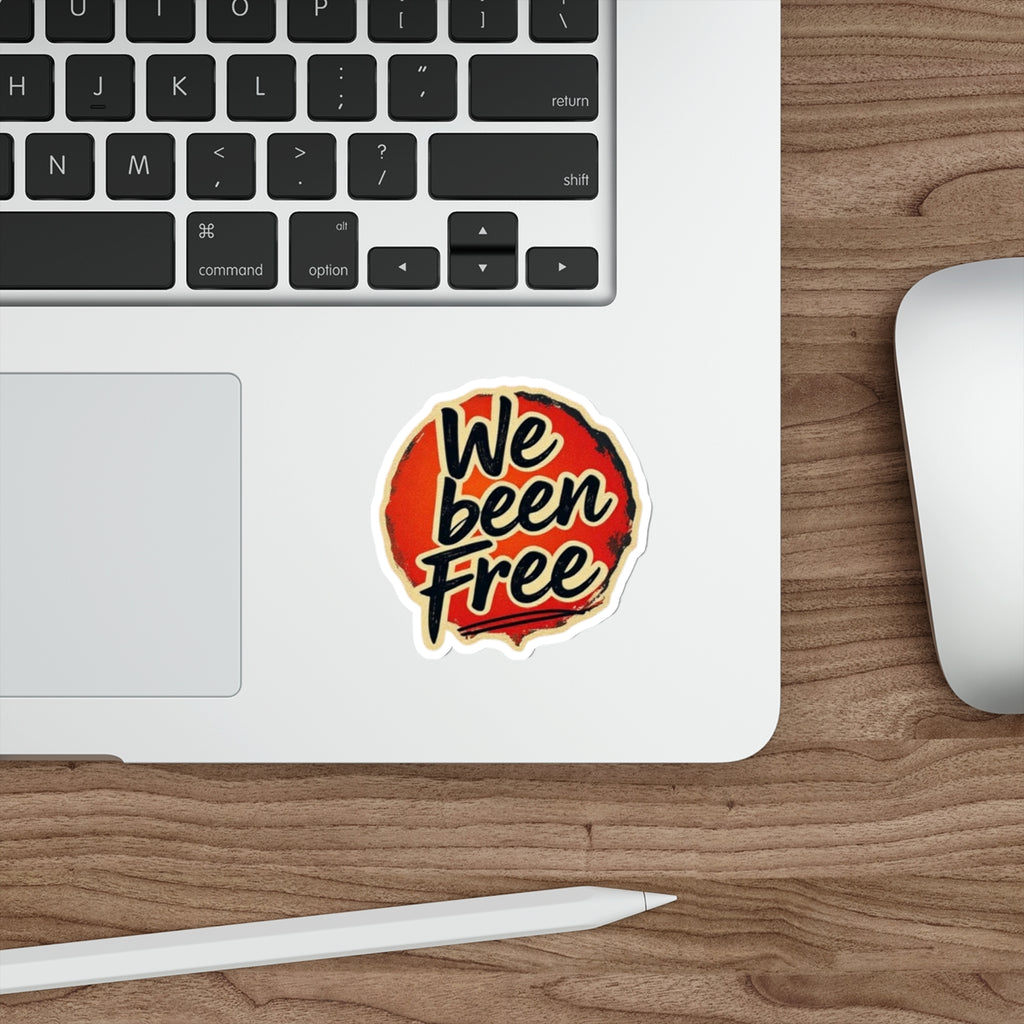 Die-Cut Stickers - We Been Free - EqualiTees.Me