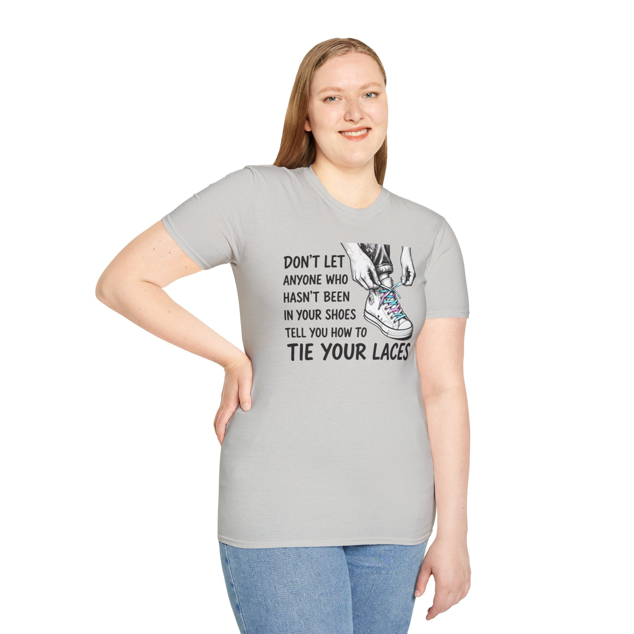 Don't Let Anyone T-Shirt — “Don’t Let Anyone Who Hasn’t Been In Your Shoes Tell You How To Tie Your Laces” Trans Colors