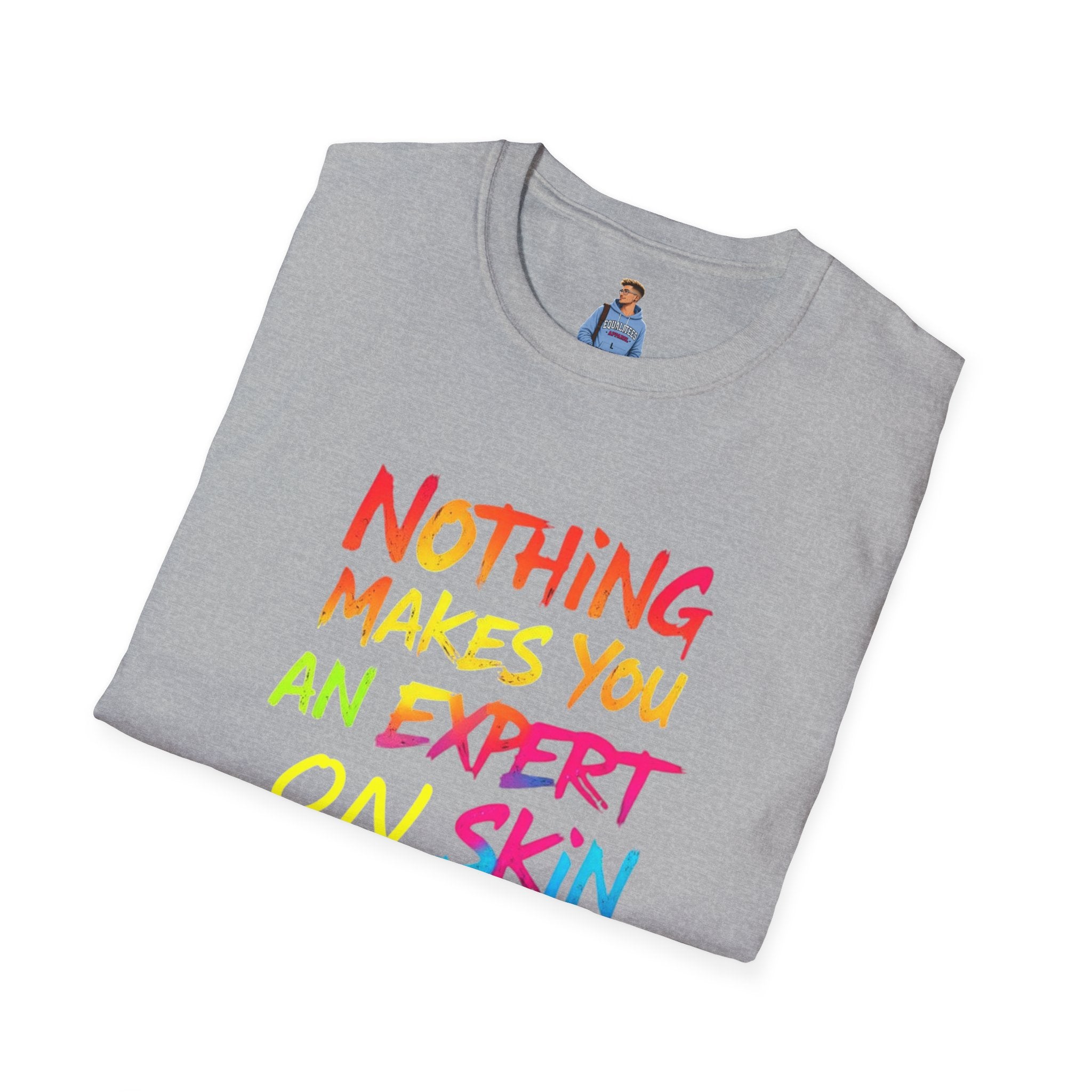 Nothing Makes You An Expert T-Shirt