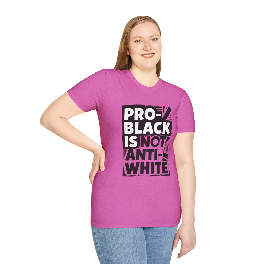 Pro-Black Is Not Anti-White Statement T-Shirt