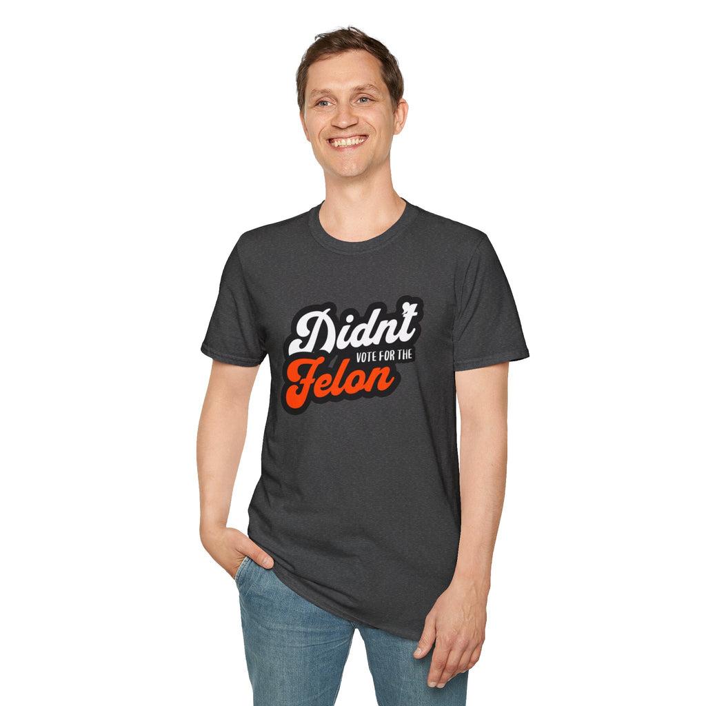 Didn’t Vote for the Felon T-Shirt