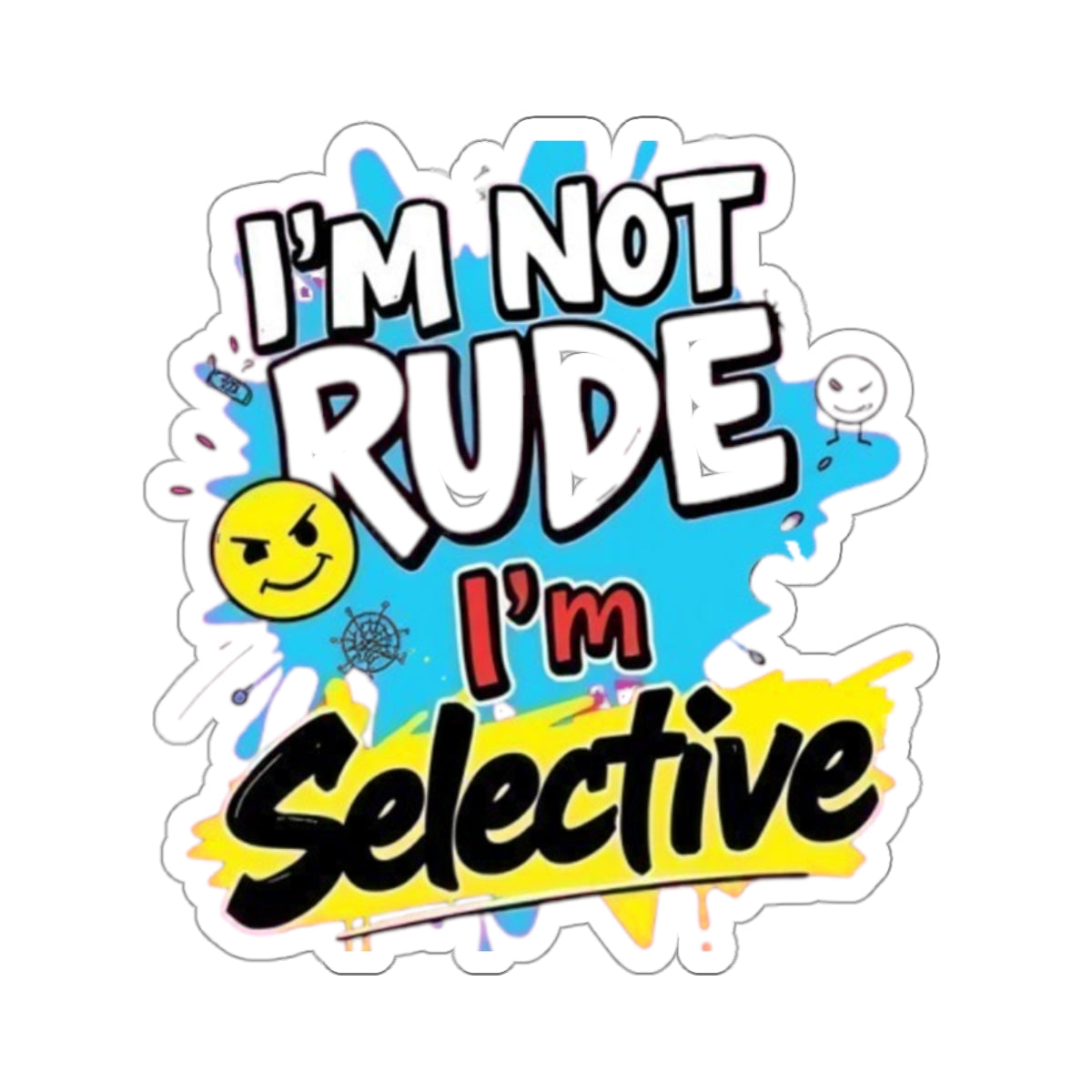 Die-Cut Stickers - I'm not Rude, I'm Selective - EqualiTees.Me