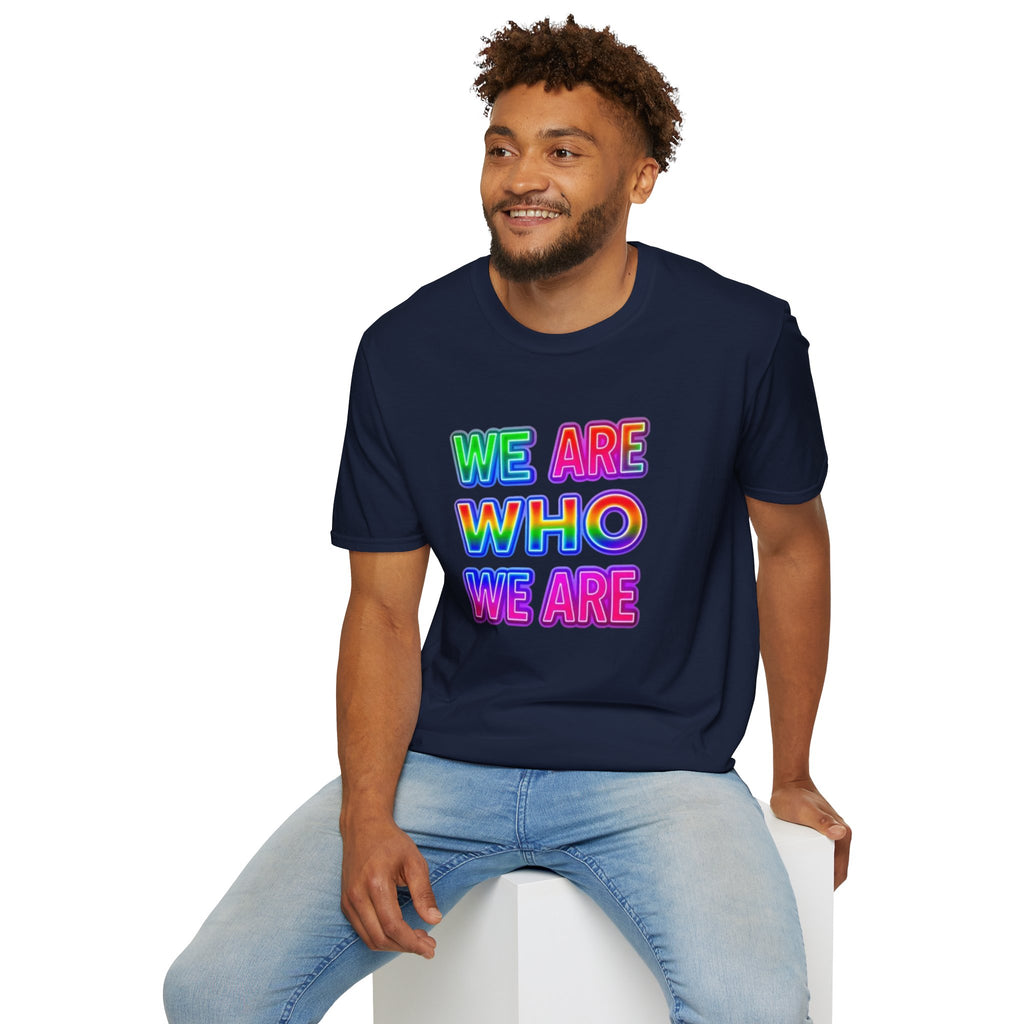 Pride Statement T-Shirt - 'We Are Who We Are' - Unisex Softstyle Tee for Self-Expression