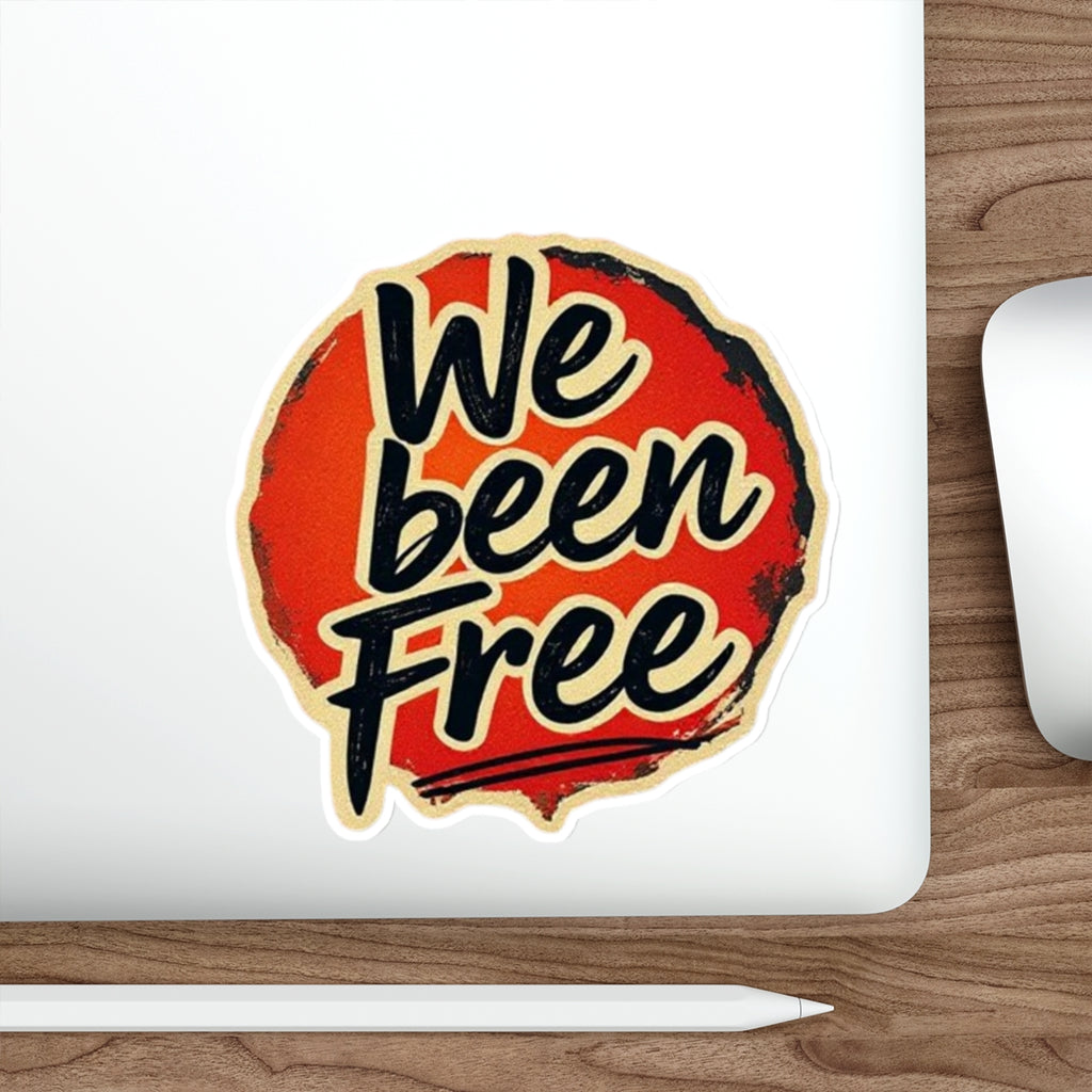 Die-Cut Stickers - We Been Free - EqualiTees.Me