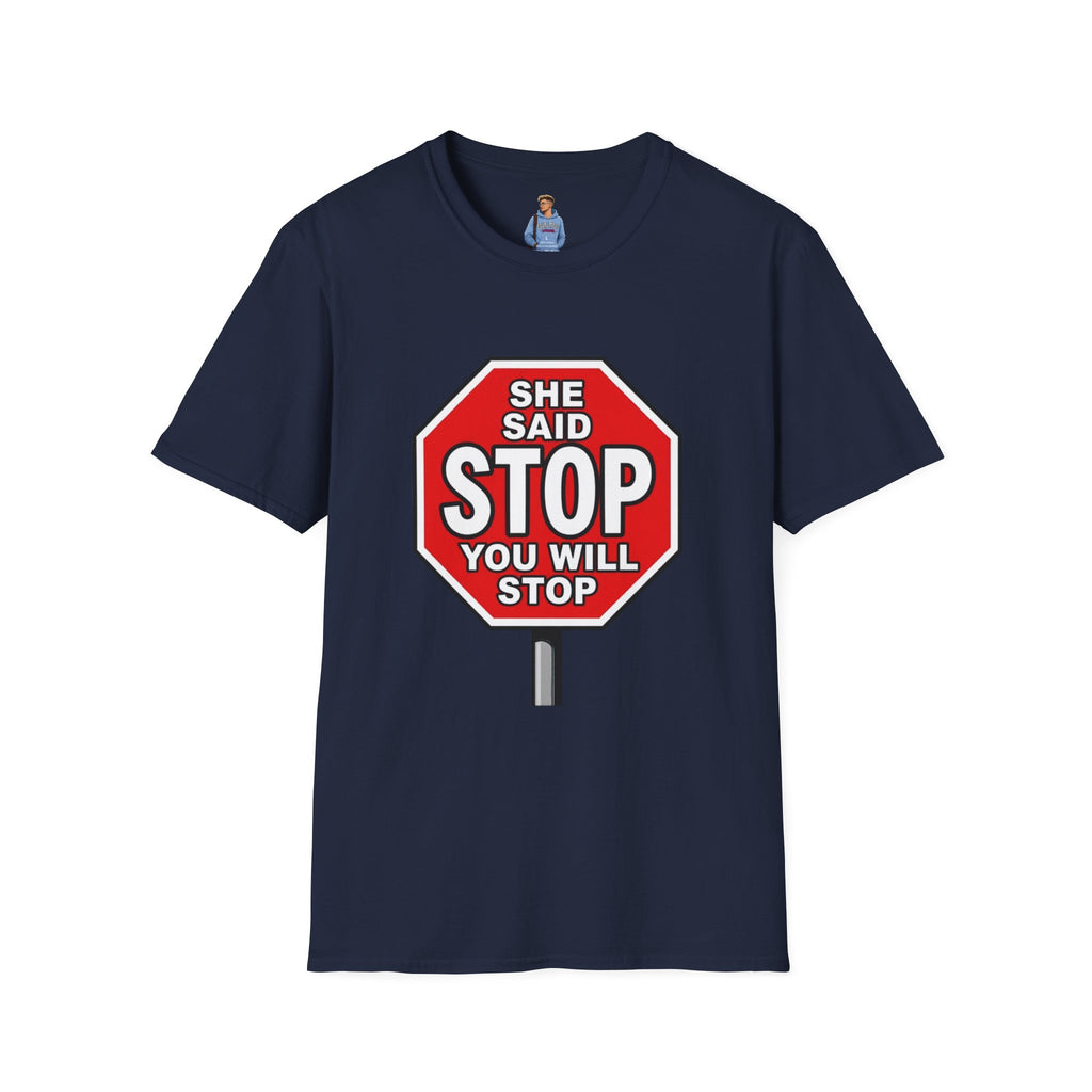 She Said STOP You Will Stop - Graphic T-Shirt