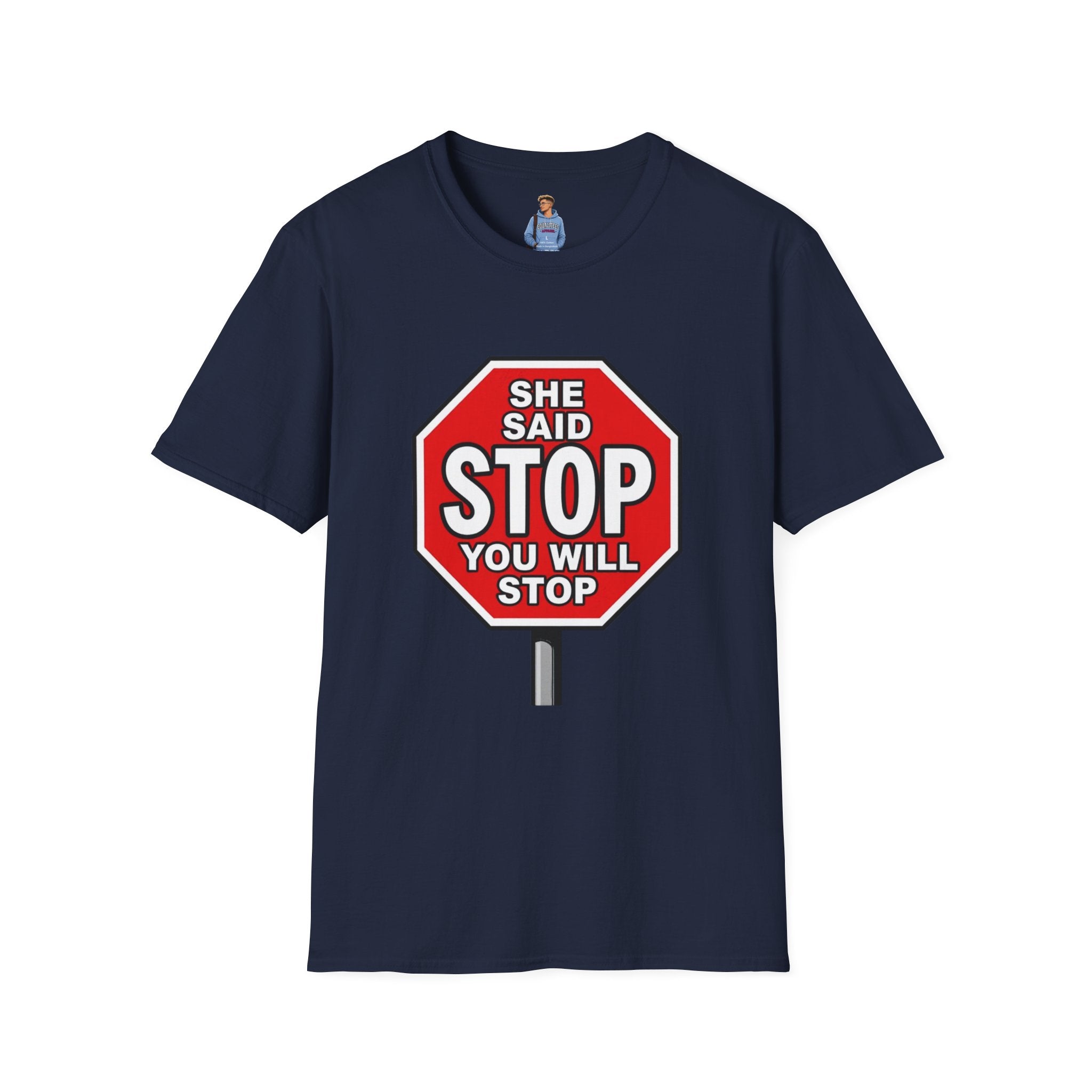 She Said STOP You Will Stop - Graphic T-Shirt