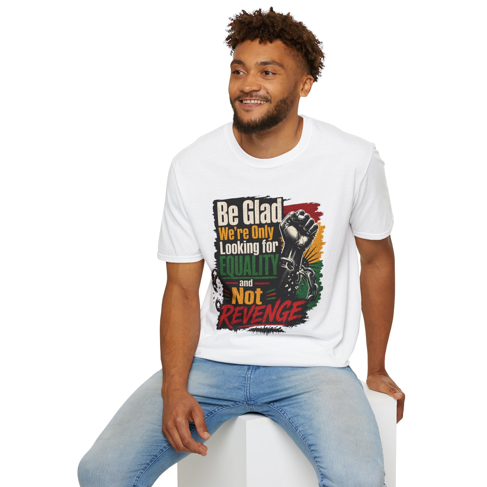 Be Glad We’re Only Looking for Equality T-Shirt — Black Power Fist Social Justice Tee