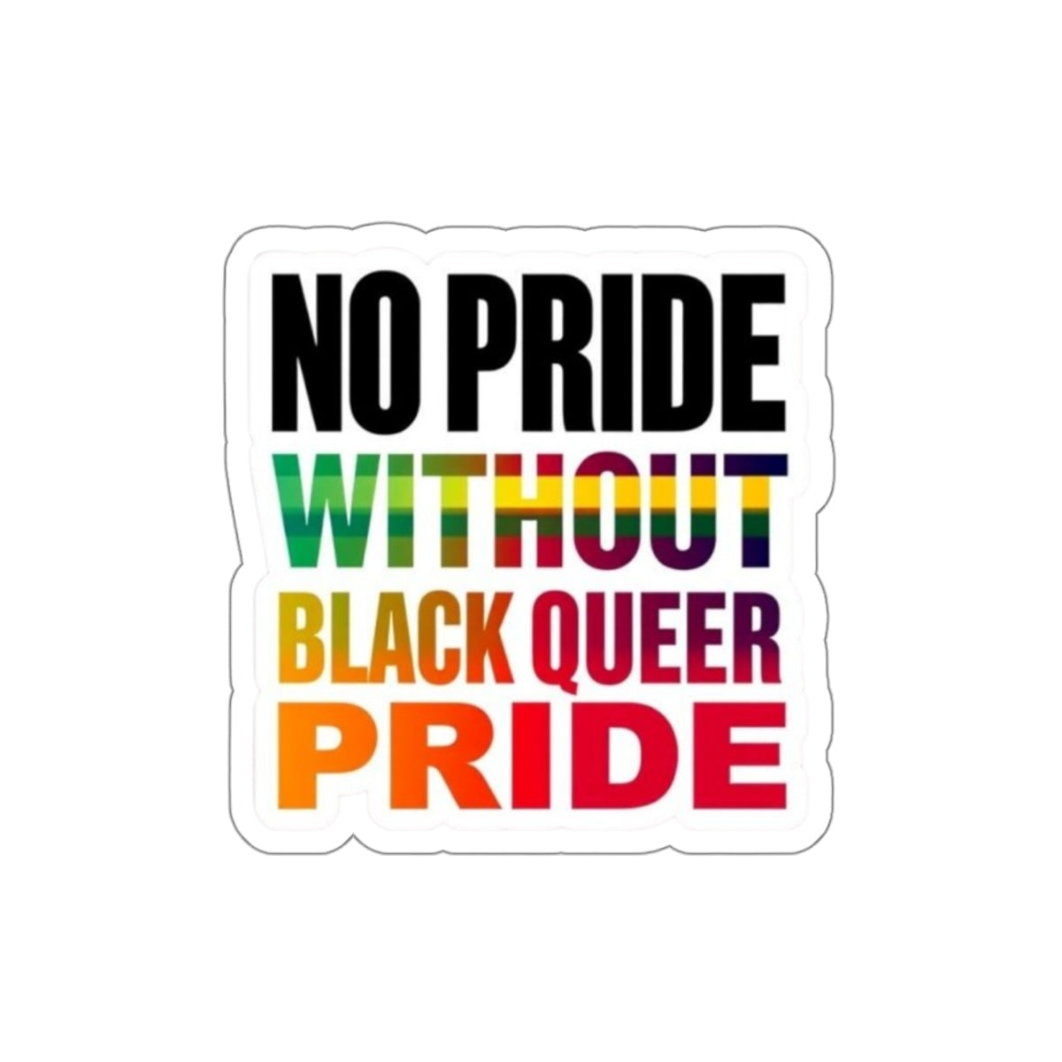 Die-Cut Stickers - NO PRIDE WITHOUT BLACK QUEER PRIDE - EqualiTees.Me