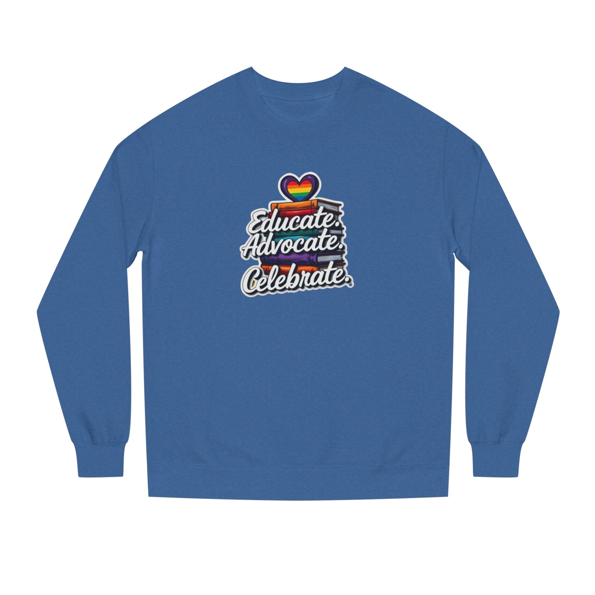 Educate, Advocate, Celebrate Sweatshirt