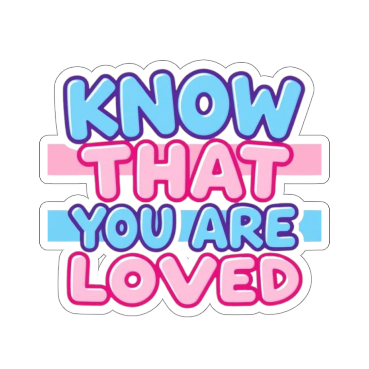 Die-Cut Stickers - Know That You Are Loved Trans Colors Background - EqualiTees.Me