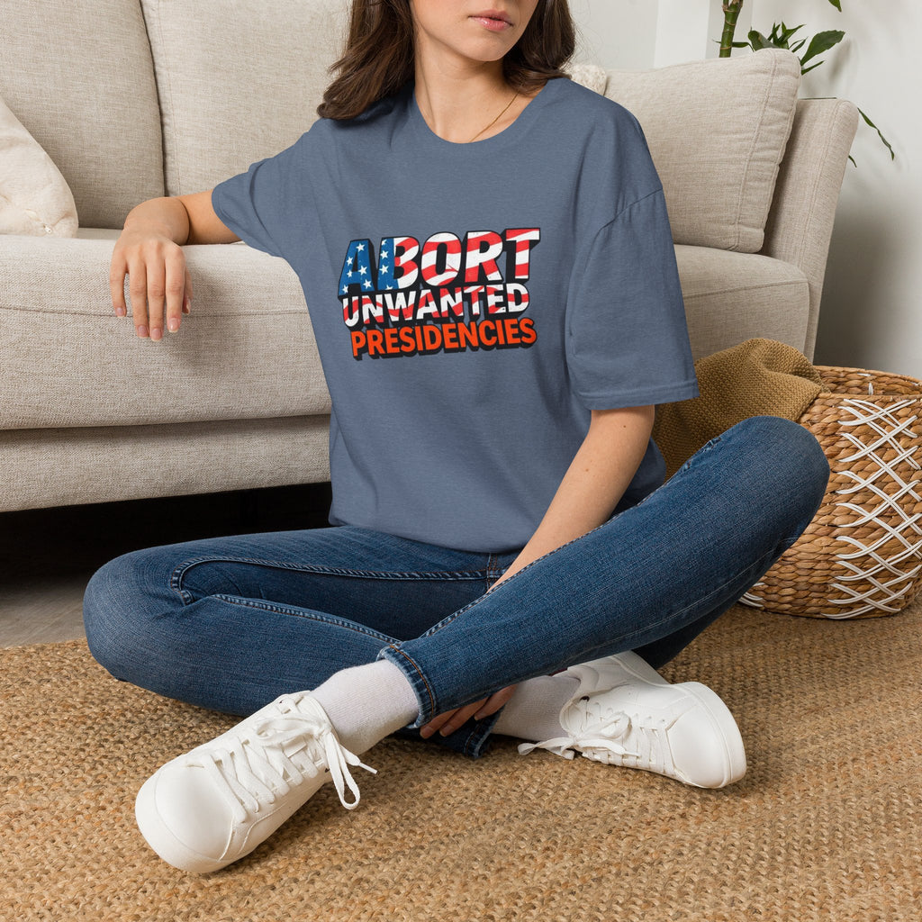 Abort Unwanted Presidencies Political Statement T-Shirt