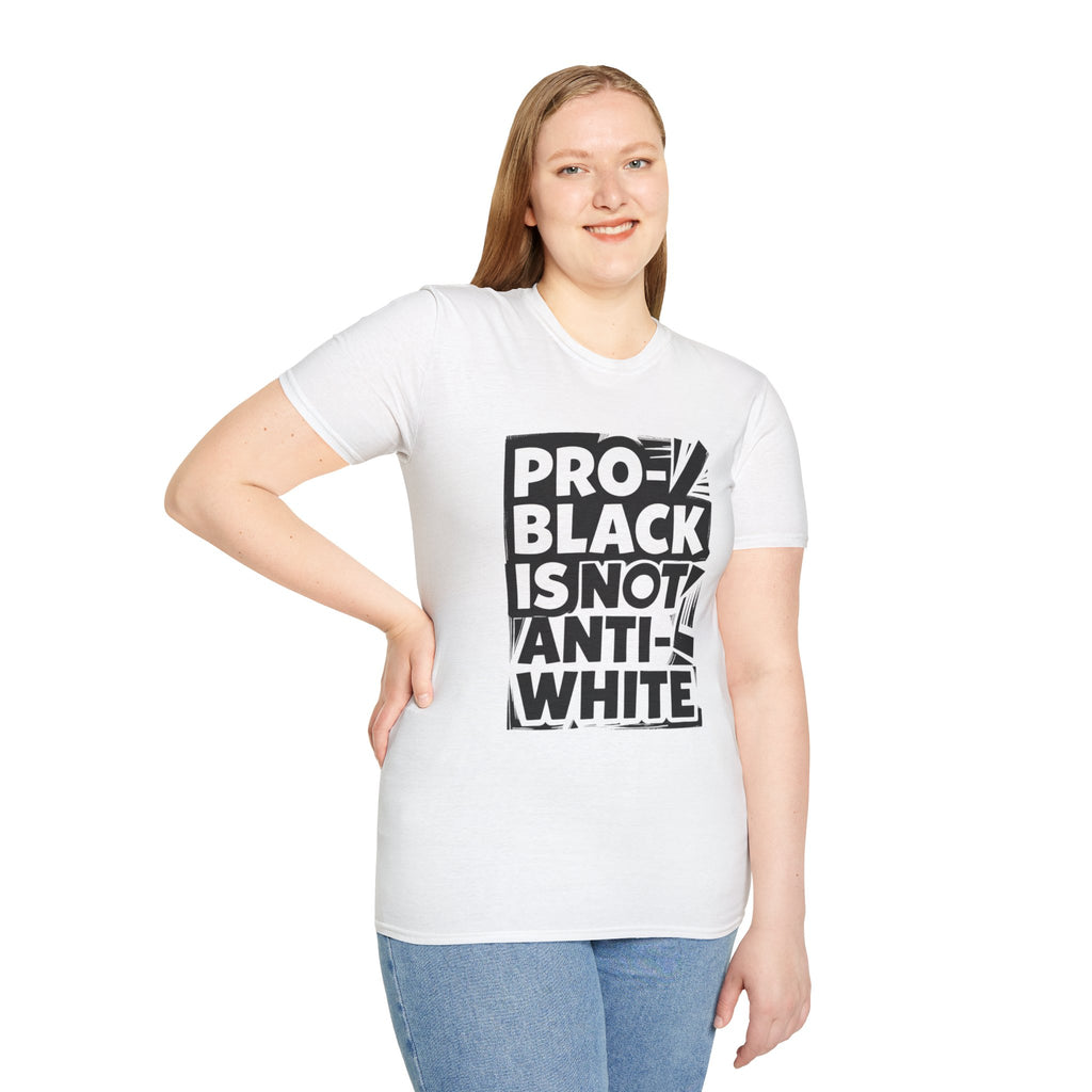 Pro-Black Is Not Anti-White Statement T-Shirt