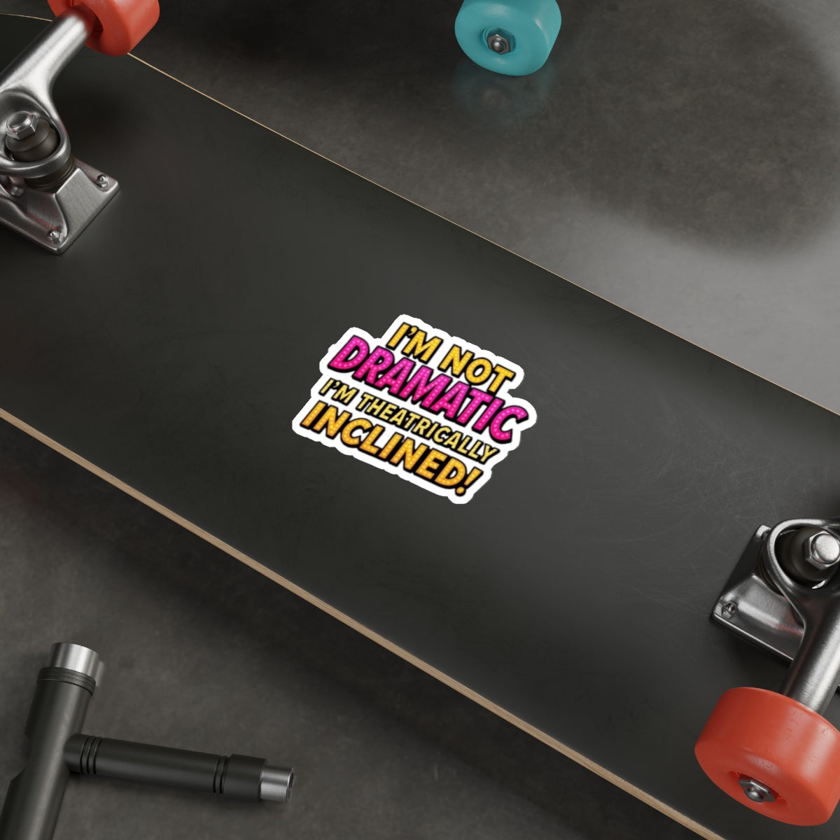 Die-Cut Stickers - I'm not Dramatic, I'm Theatrically Inclined! - EqualiTees.Me