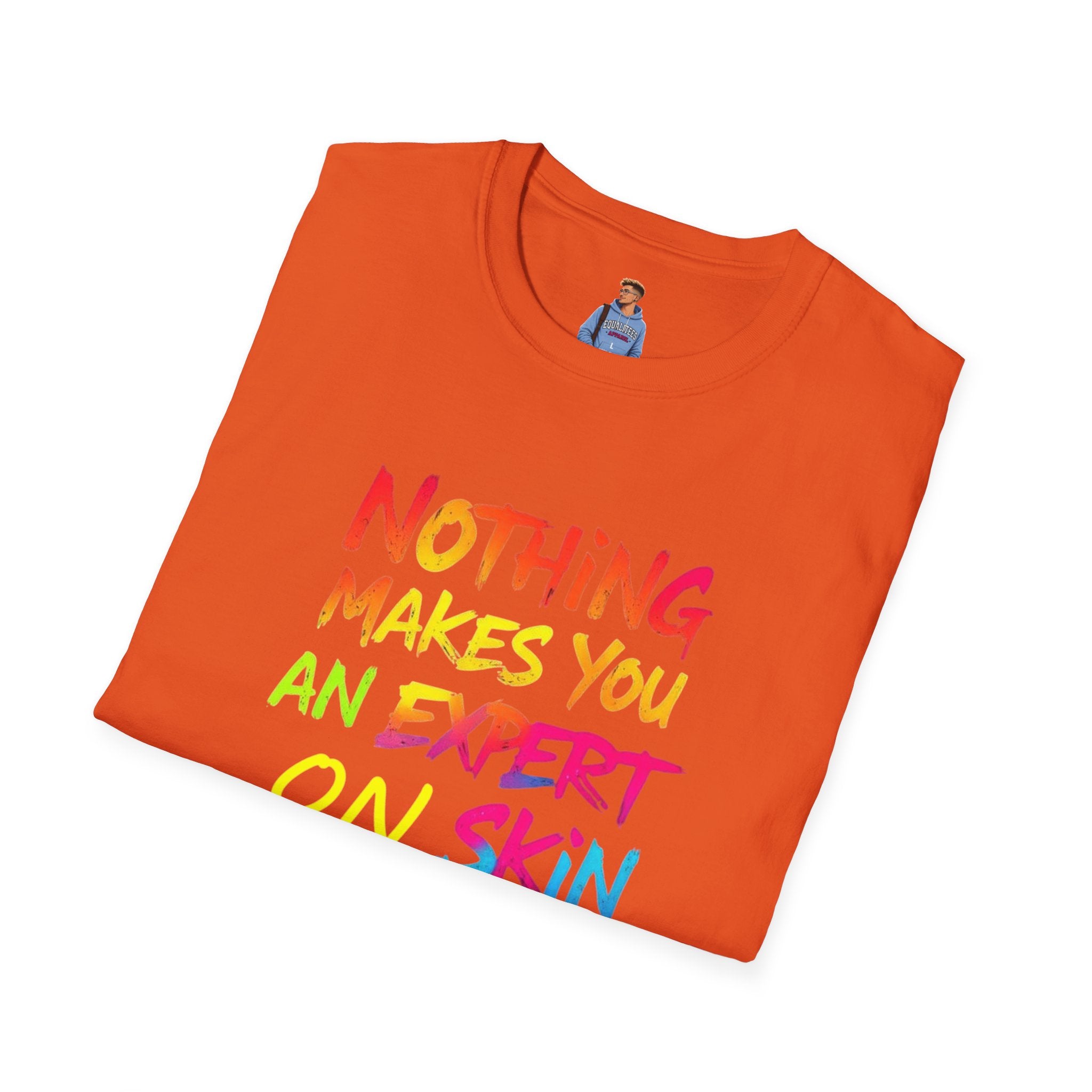 Nothing Makes You An Expert T-Shirt