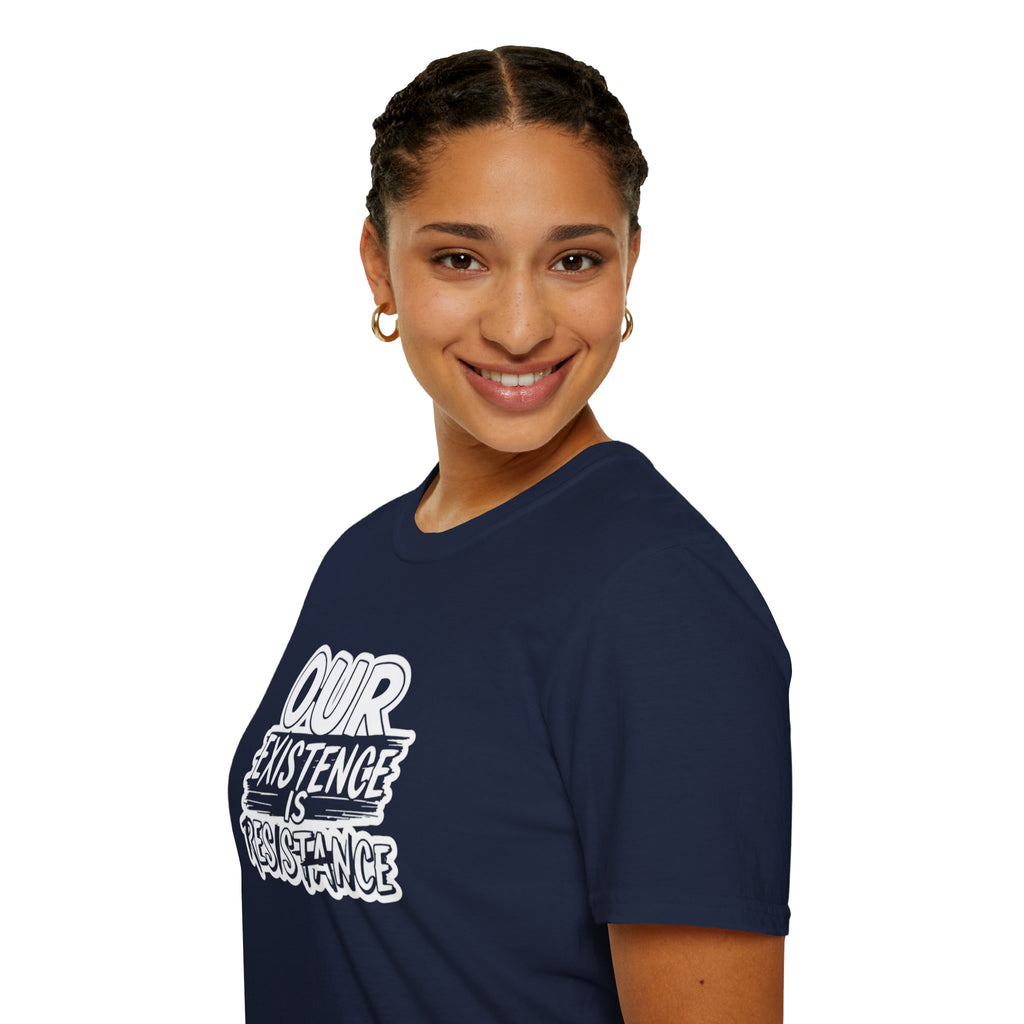 Our Existence is Resistance T-Shirt