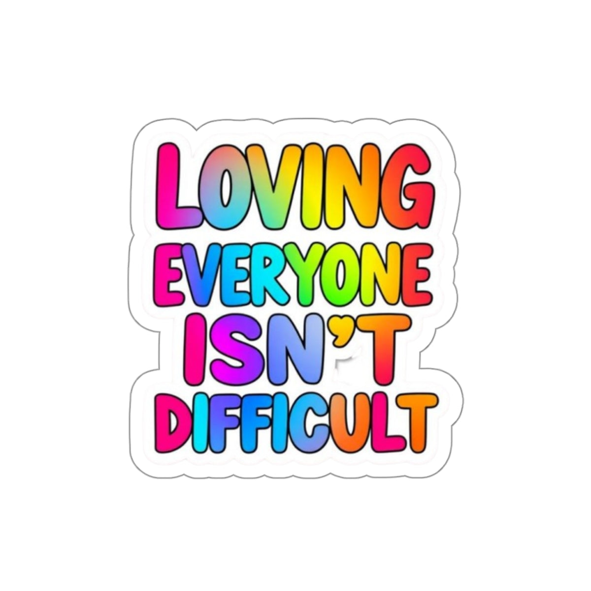 Die-Cut Stickers - LOVING EVERYONE ISN'T DIFFICULT - EqualiTees.Me