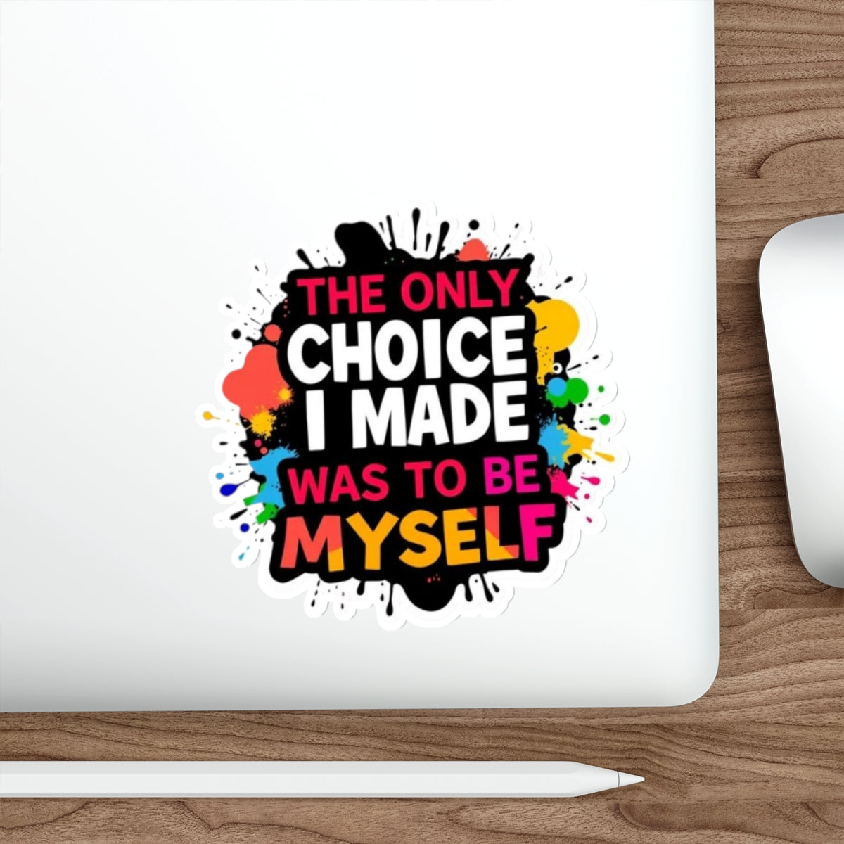 Die-Cut Stickers - The Only Choice I Made was to Be Myself - EqualiTees.Me
