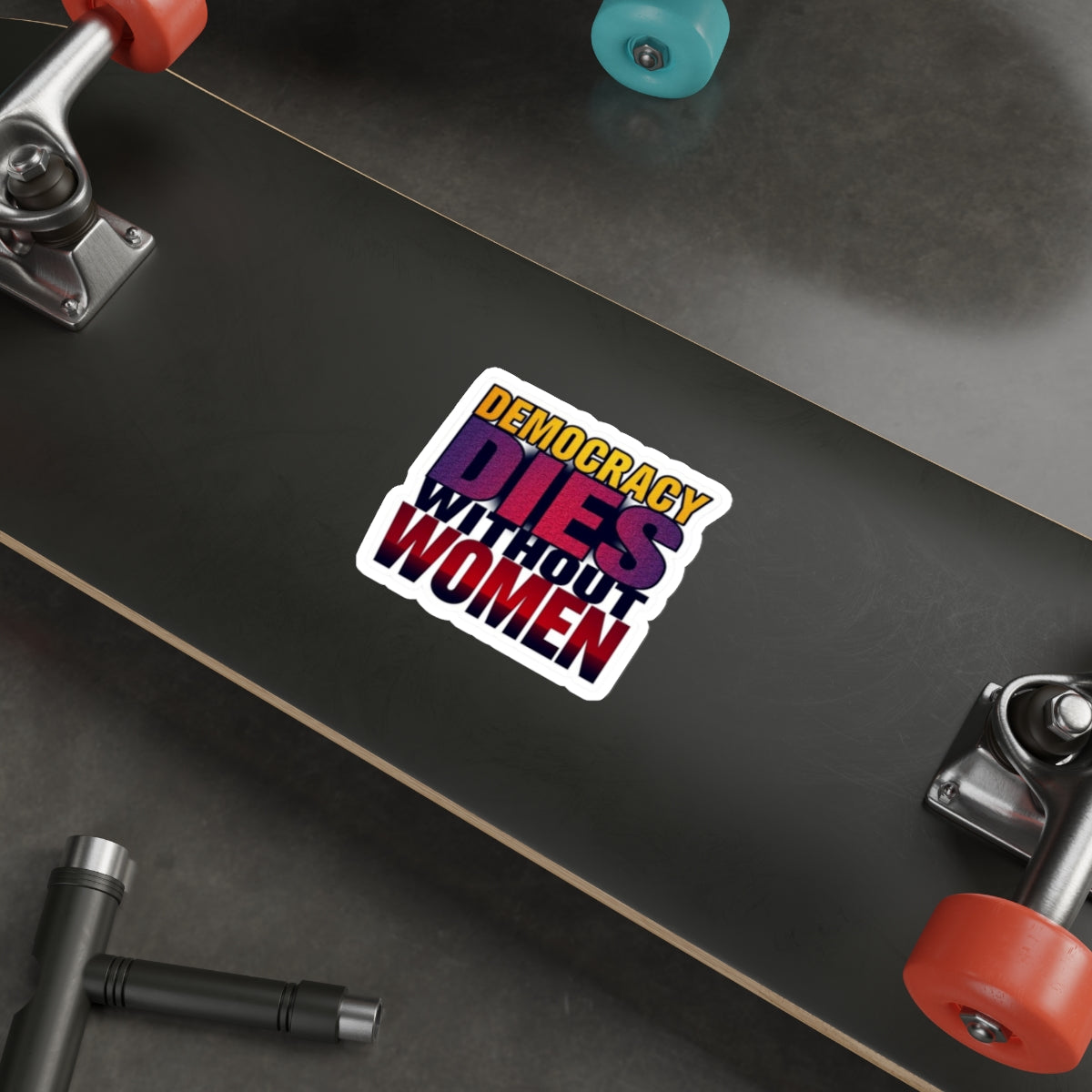 DEMOCRACY DIES WITHOUT WOMEN Sticker - EqualiTees.Me