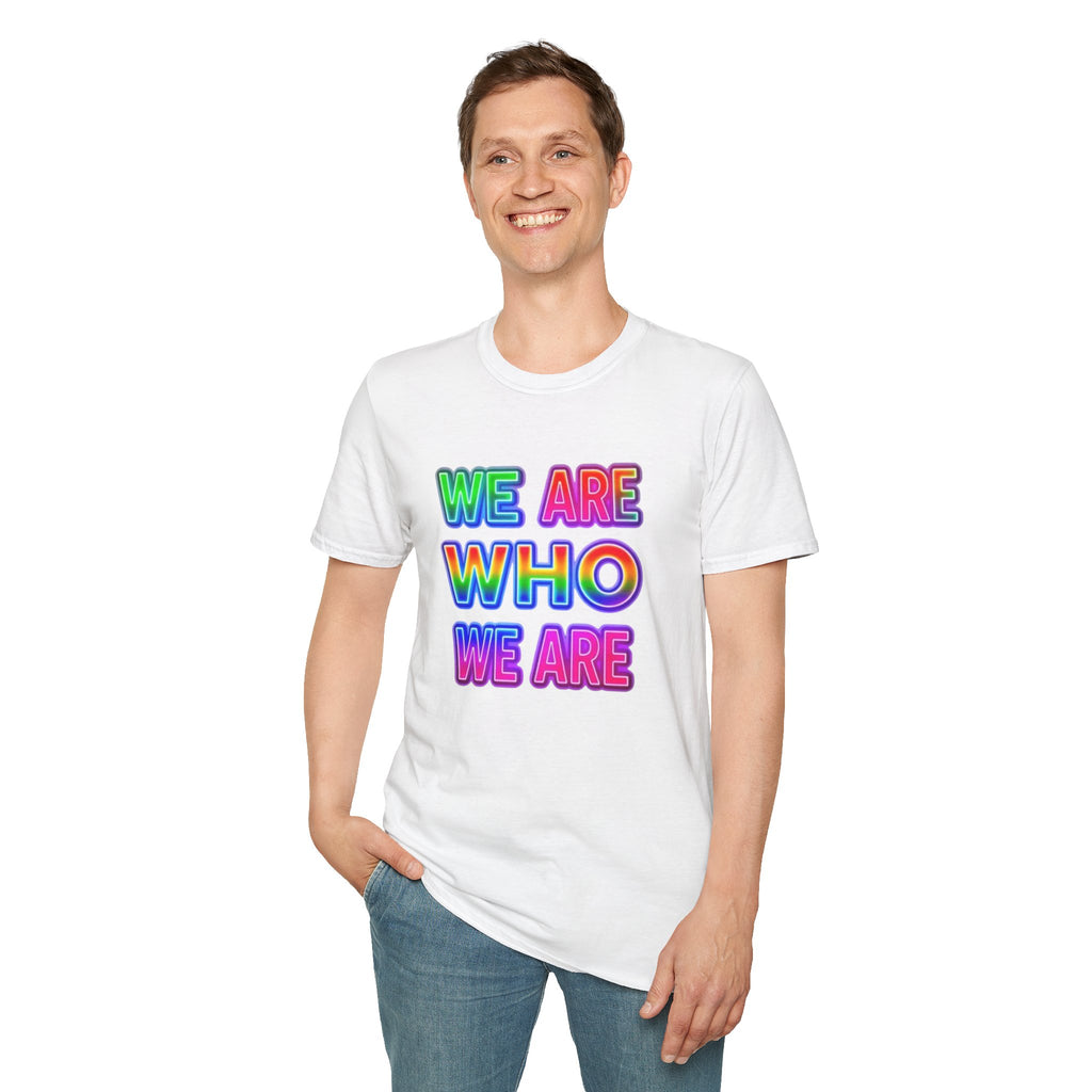 Pride Statement T-Shirt - 'We Are Who We Are' - Unisex Softstyle Tee for Self-Expression