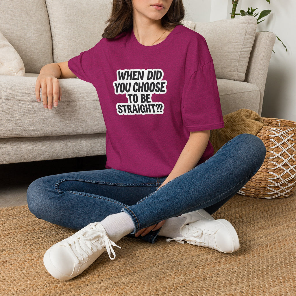 When Did You Choose to Be Straight?? T-shirt