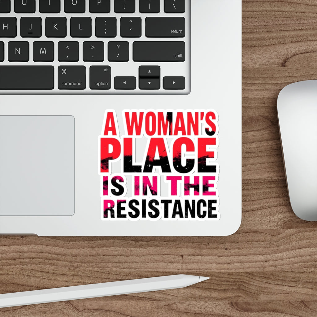 Die-Cut Stickers - A WOMAN'S PLACE IS IN THE RESISTANCE - EqualiTees.Me