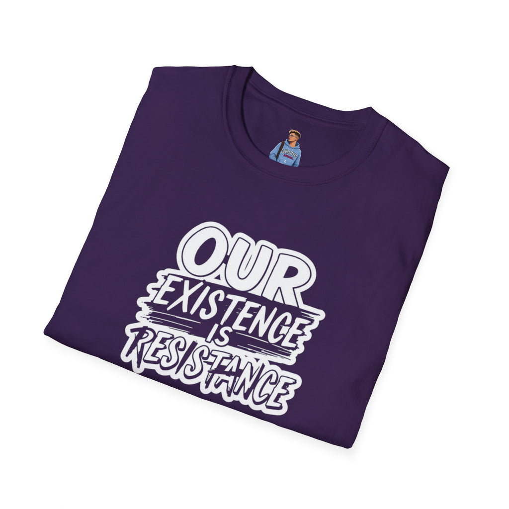 Our Existence is Resistance T-Shirt