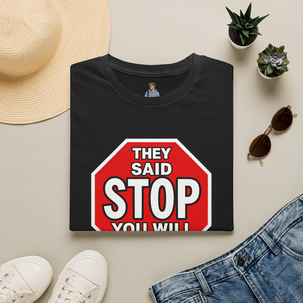 They Said Stop You Will Stop T-Shirt - Consent Awareness