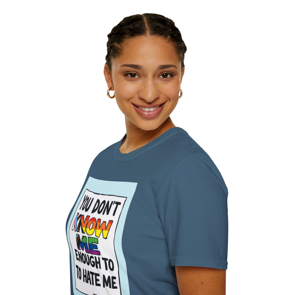 Camiseta de orgullo inclusivo "No me conoces lo suficiente como para odiarme": camiseta unisex de estilo suave para uso informal