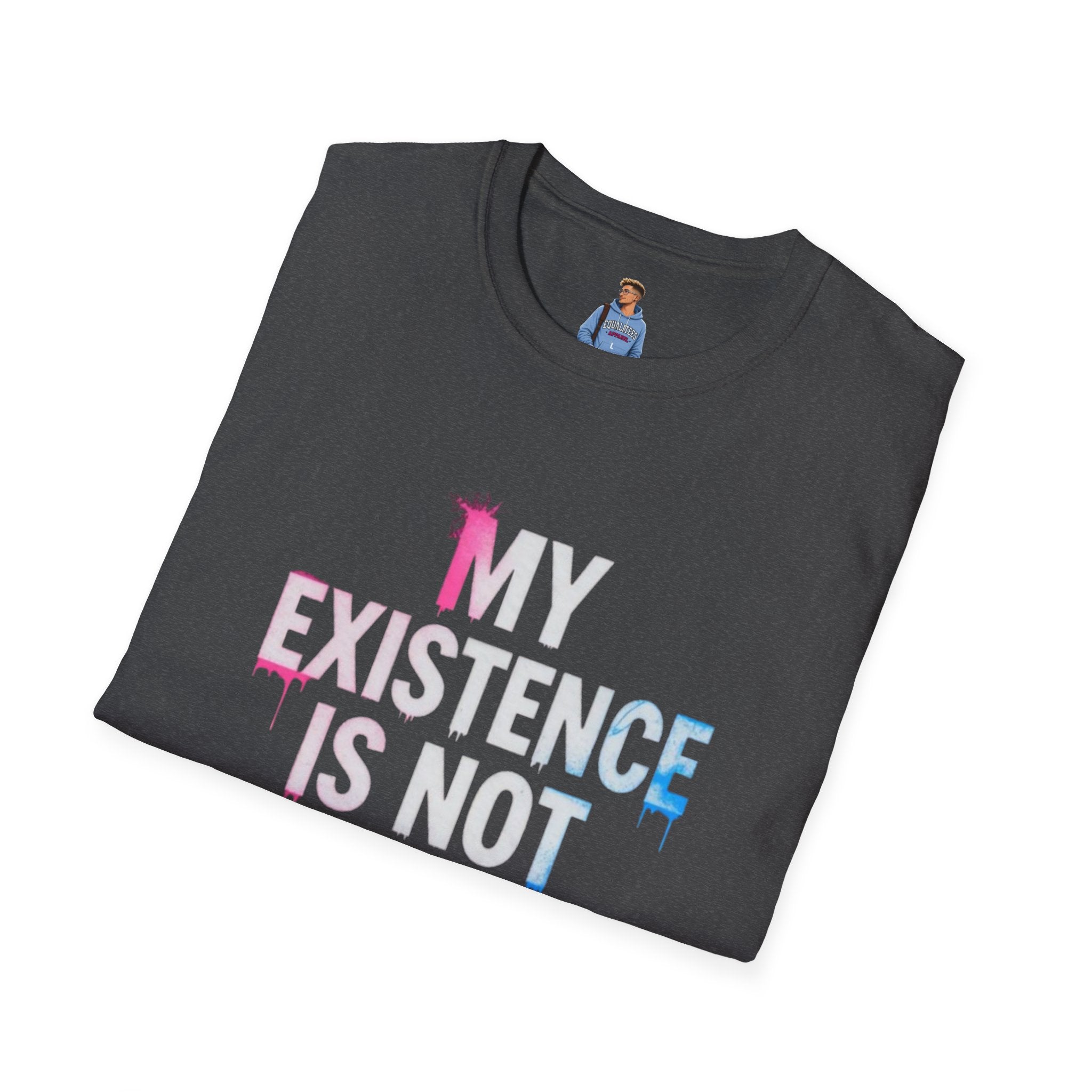 Trans Existence Statement T-Shirt