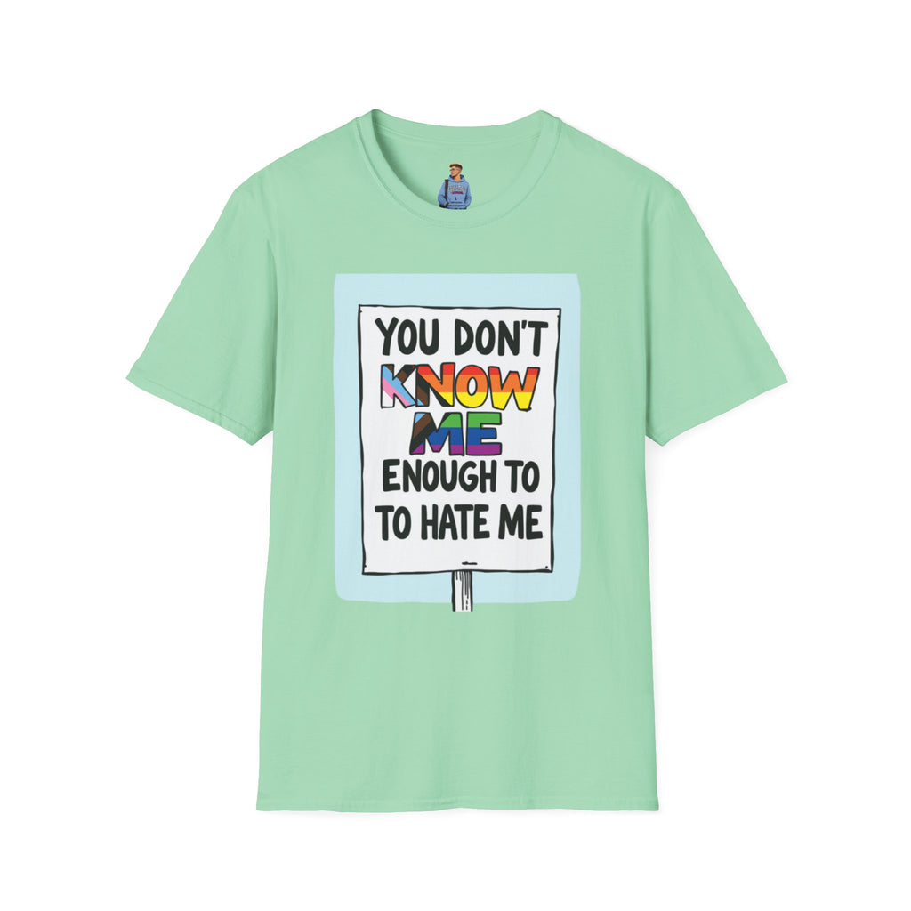 Camiseta de orgullo inclusivo "No me conoces lo suficiente como para odiarme": camiseta unisex de estilo suave para uso informal