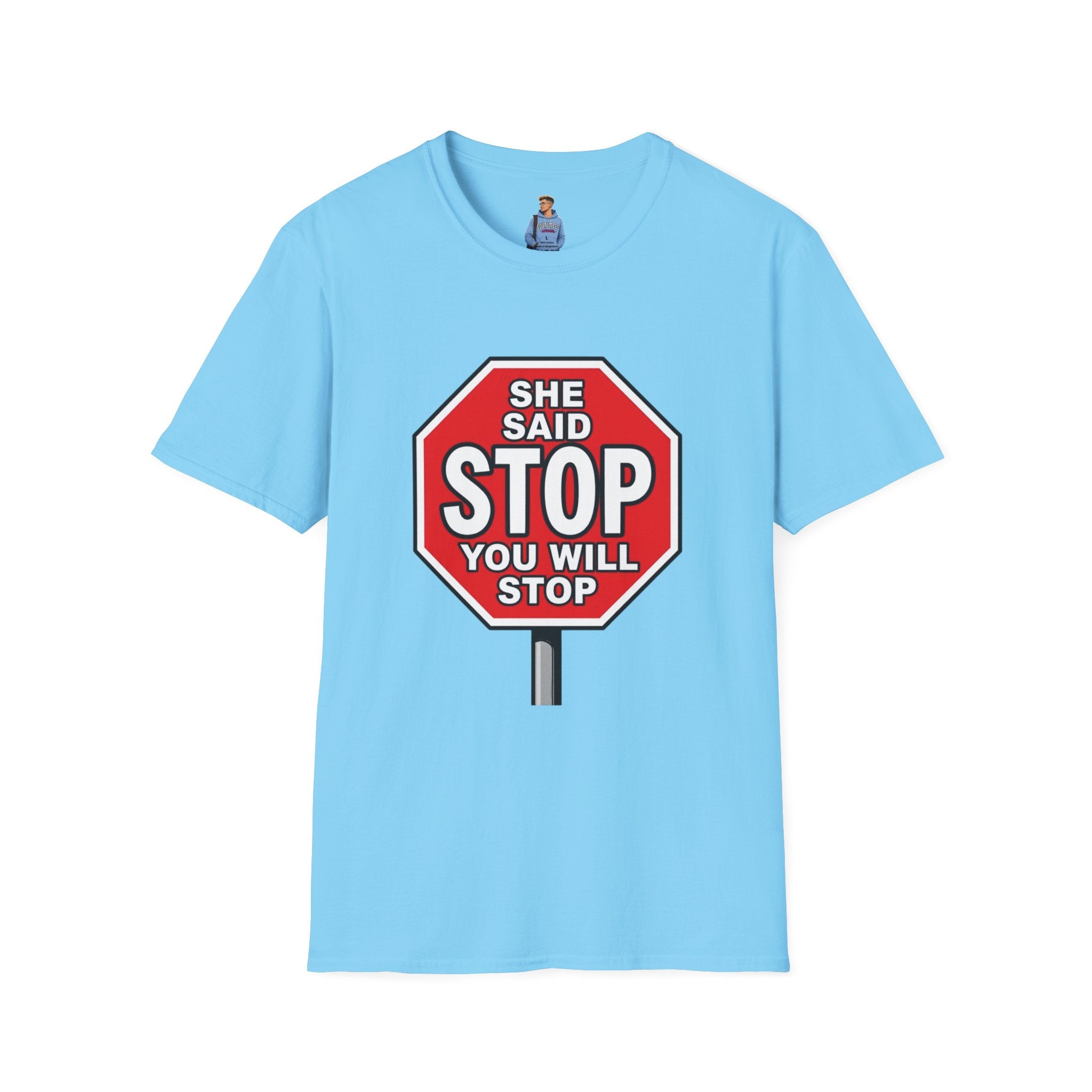 She Said STOP You Will Stop - Graphic T-Shirt