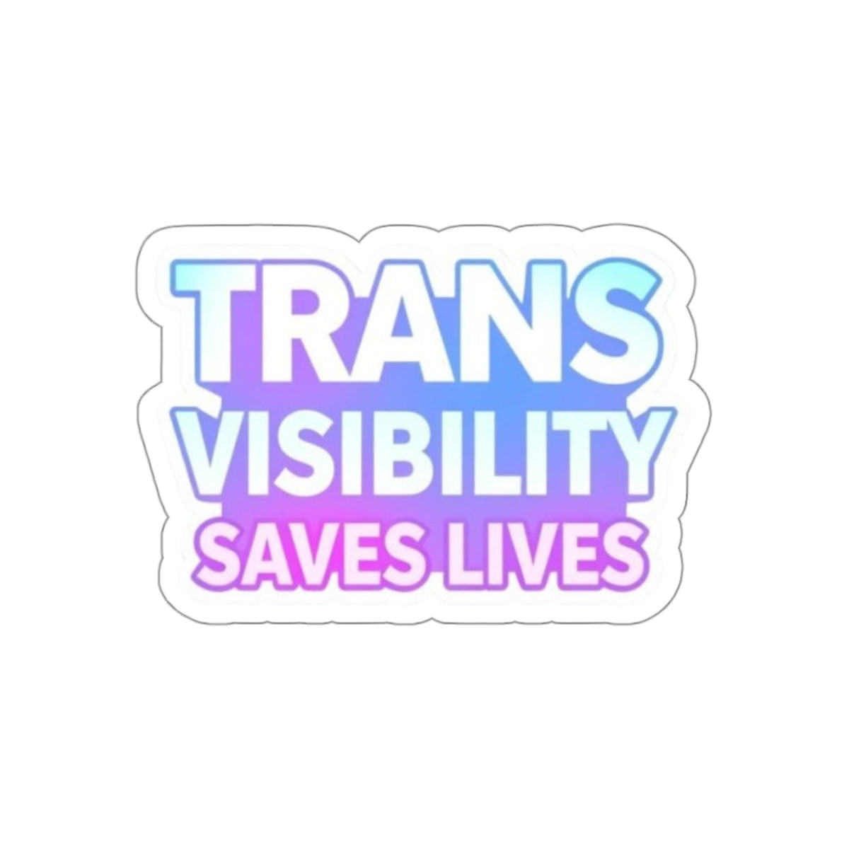 Die-Cut Stickers - TRANS VISIBILITY SAVES LIVES - EqualiTees.Me