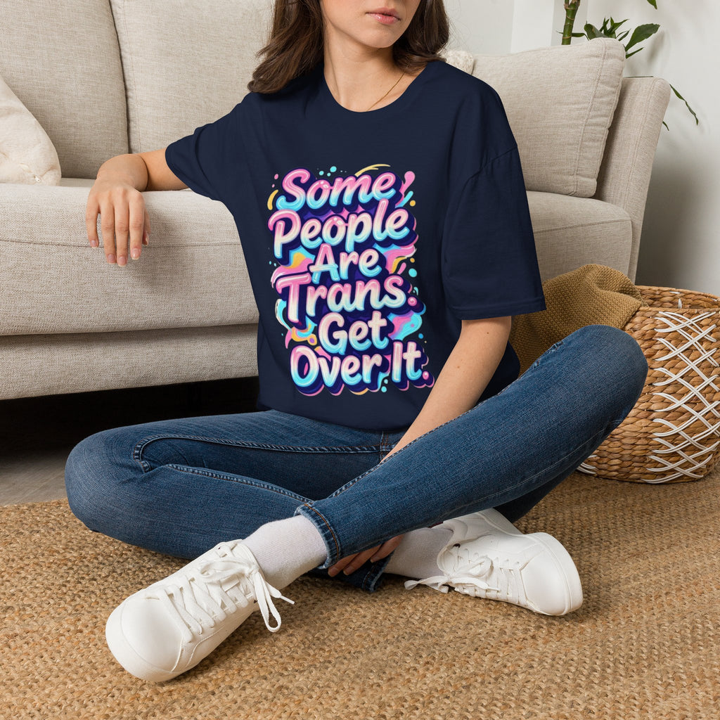 Some People are Trans T-Shirt — "Some People Are Trans. Get Over It." Colorful Pride Tee