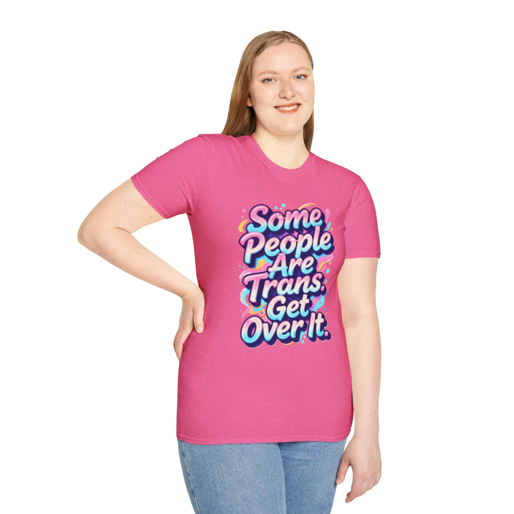 Some People are Trans T-Shirt — "Some People Are Trans. Get Over It." Colorful Pride Tee