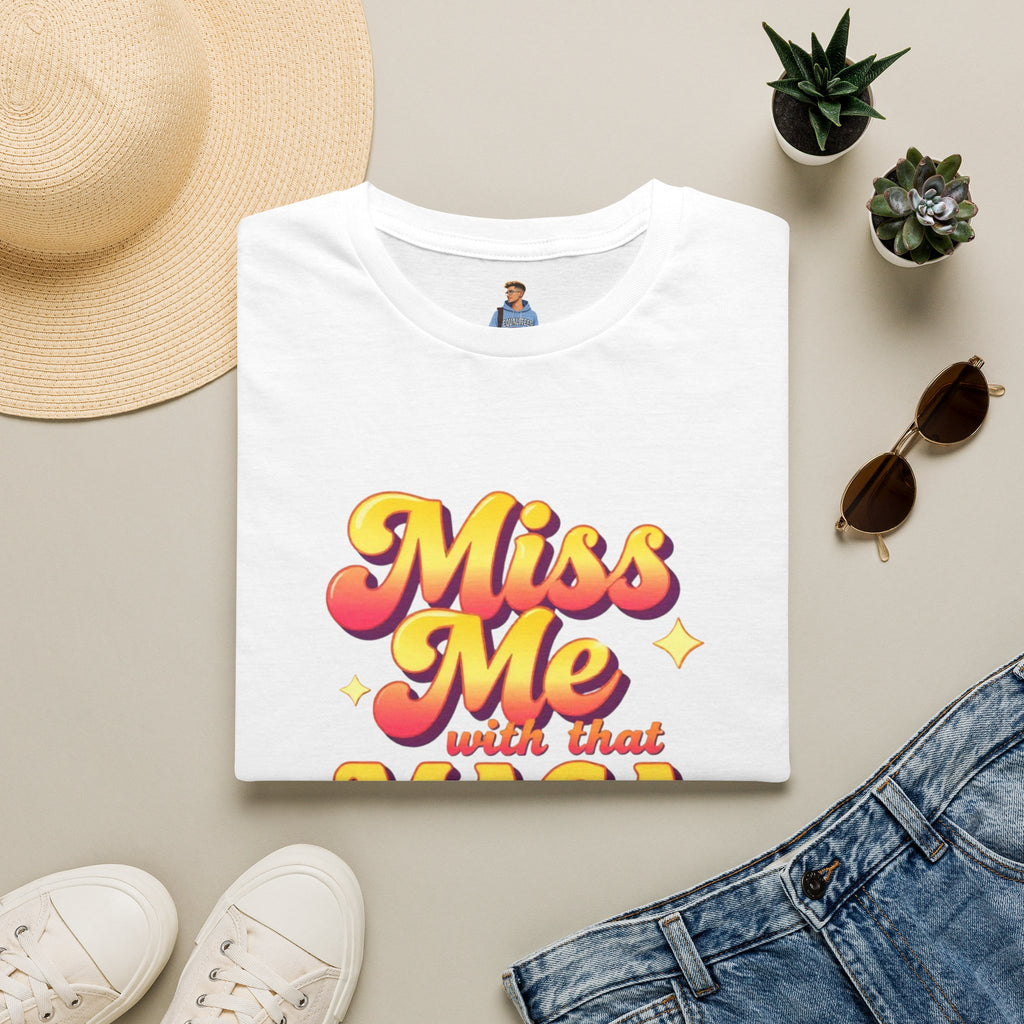 Miss Me With That MAGA T-Shirt
