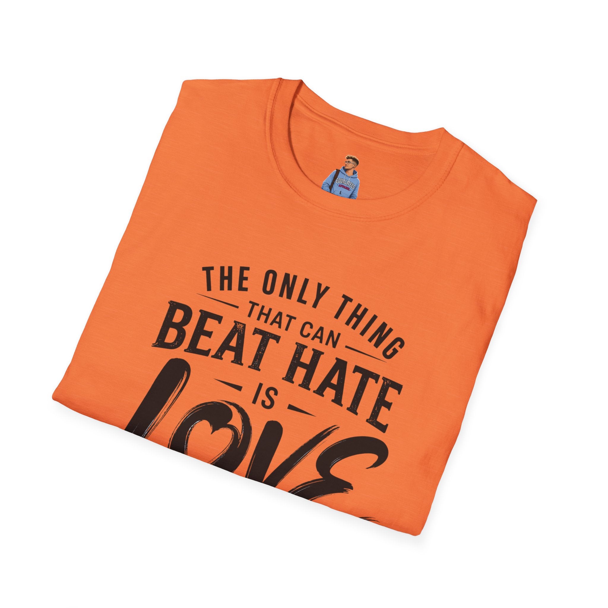 T-Shirt — "The Only Thing That Can Beat Hate Is Love" Inspirational Tee