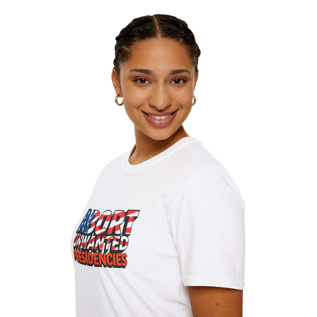 Abort Unwanted Presidencies Political Statement T-Shirt