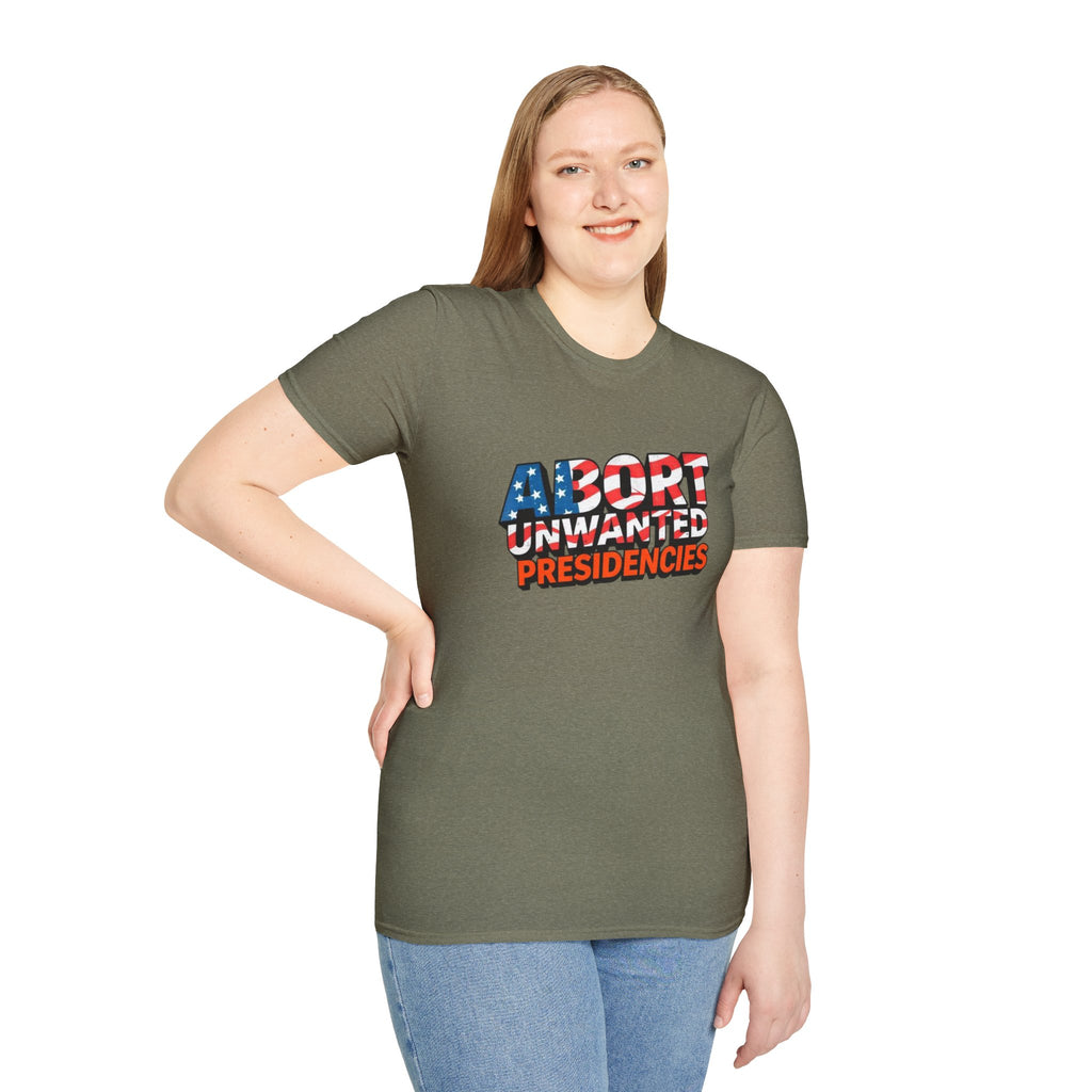 Abort Unwanted Presidencies Political Statement T-Shirt