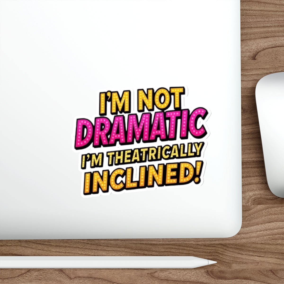 Die-Cut Stickers - I'm not Dramatic, I'm Theatrically Inclined! - EqualiTees.Me