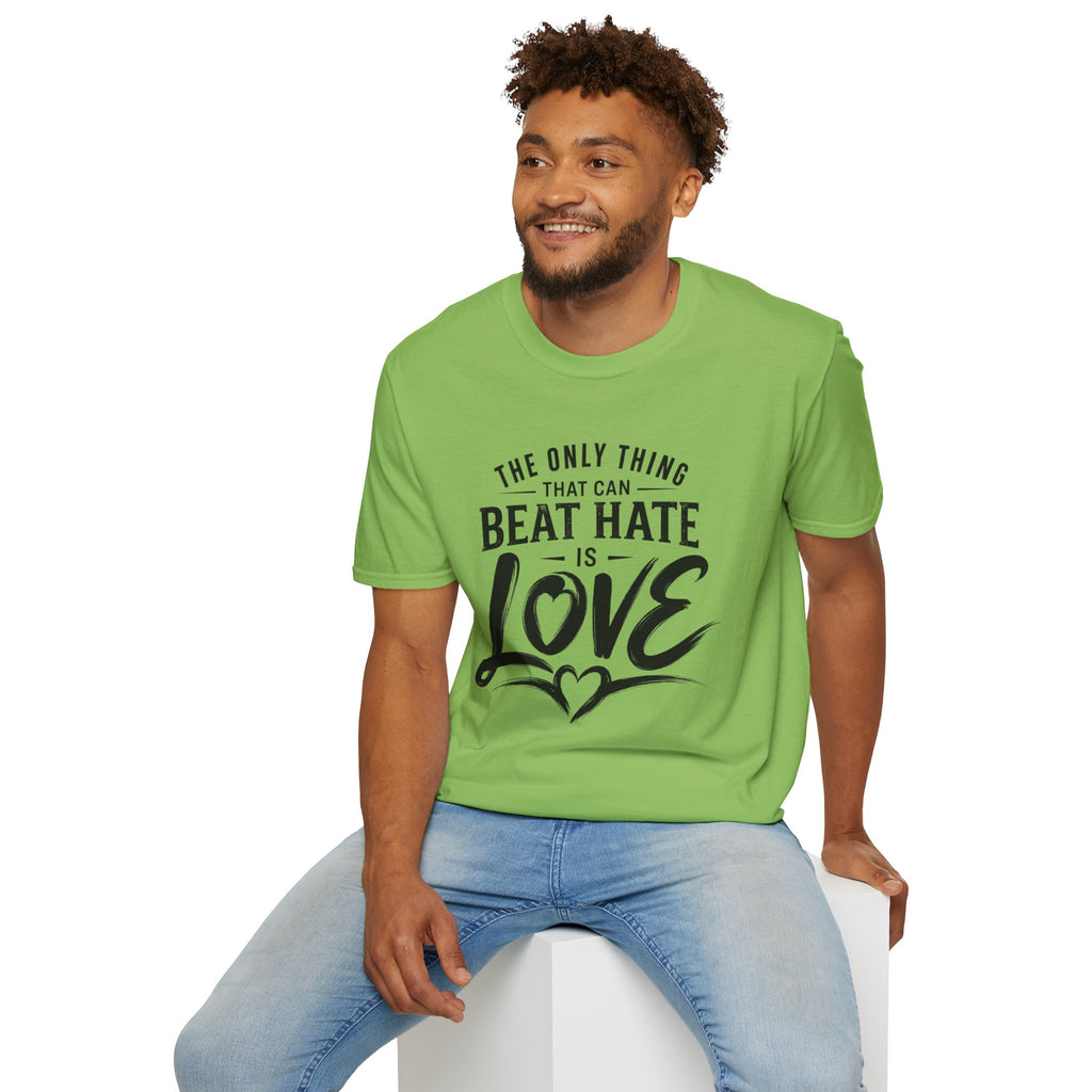 T-Shirt — "The Only Thing That Can Beat Hate Is Love" Inspirational Tee