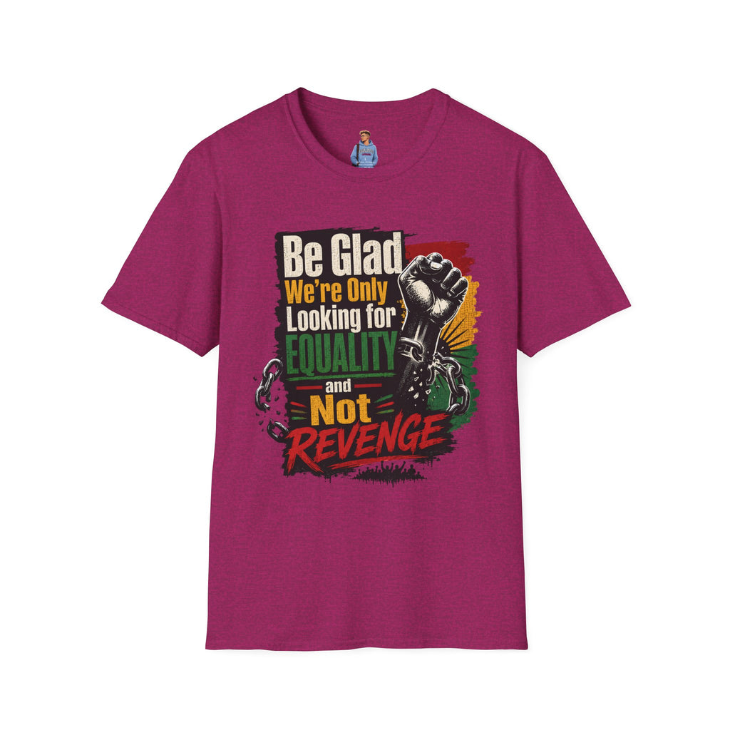 Be Glad We’re Only Looking for Equality T-Shirt — Black Power Fist Social Justice Tee