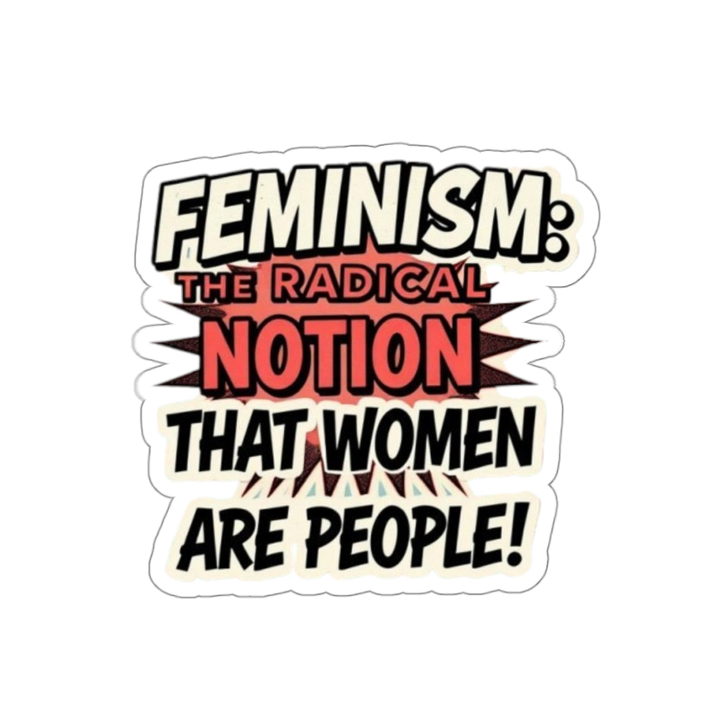 Die-Cut Stickers - FEMINISM: THE RADICAL NOTION THAT WOMEN ARE PEOPLE - EqualiTees.Me