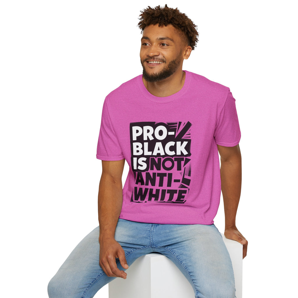 Pro-Black Is Not Anti-White Statement T-Shirt