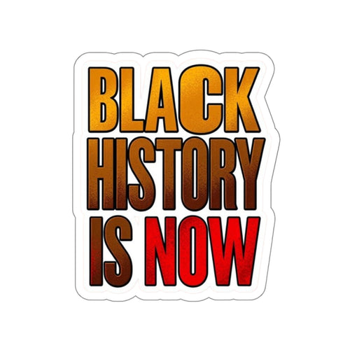 BLACK HISTORY IS NOW Sticker - EqualiTees.Me