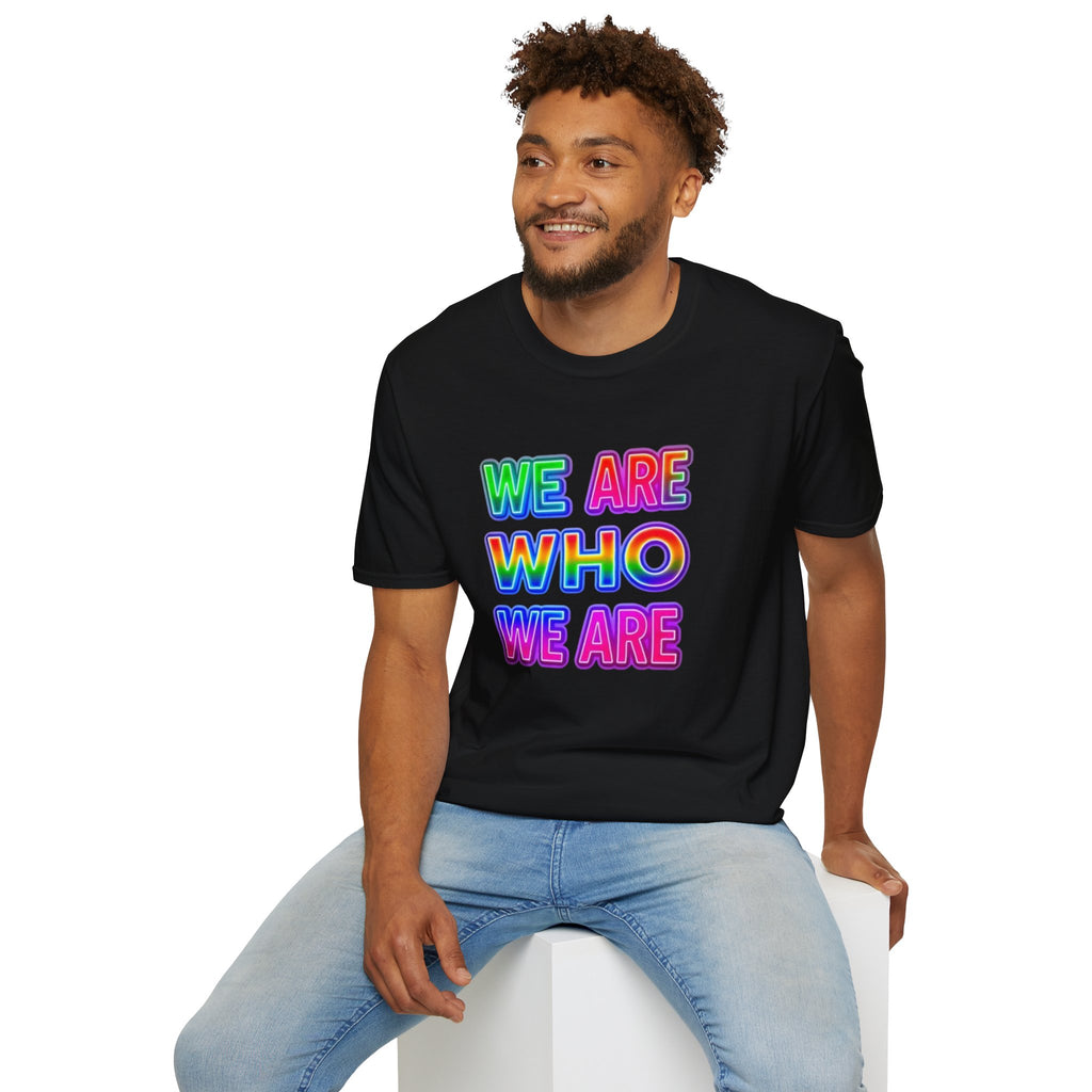 Pride Statement T-Shirt - 'We Are Who We Are' - Unisex Softstyle Tee for Self-Expression