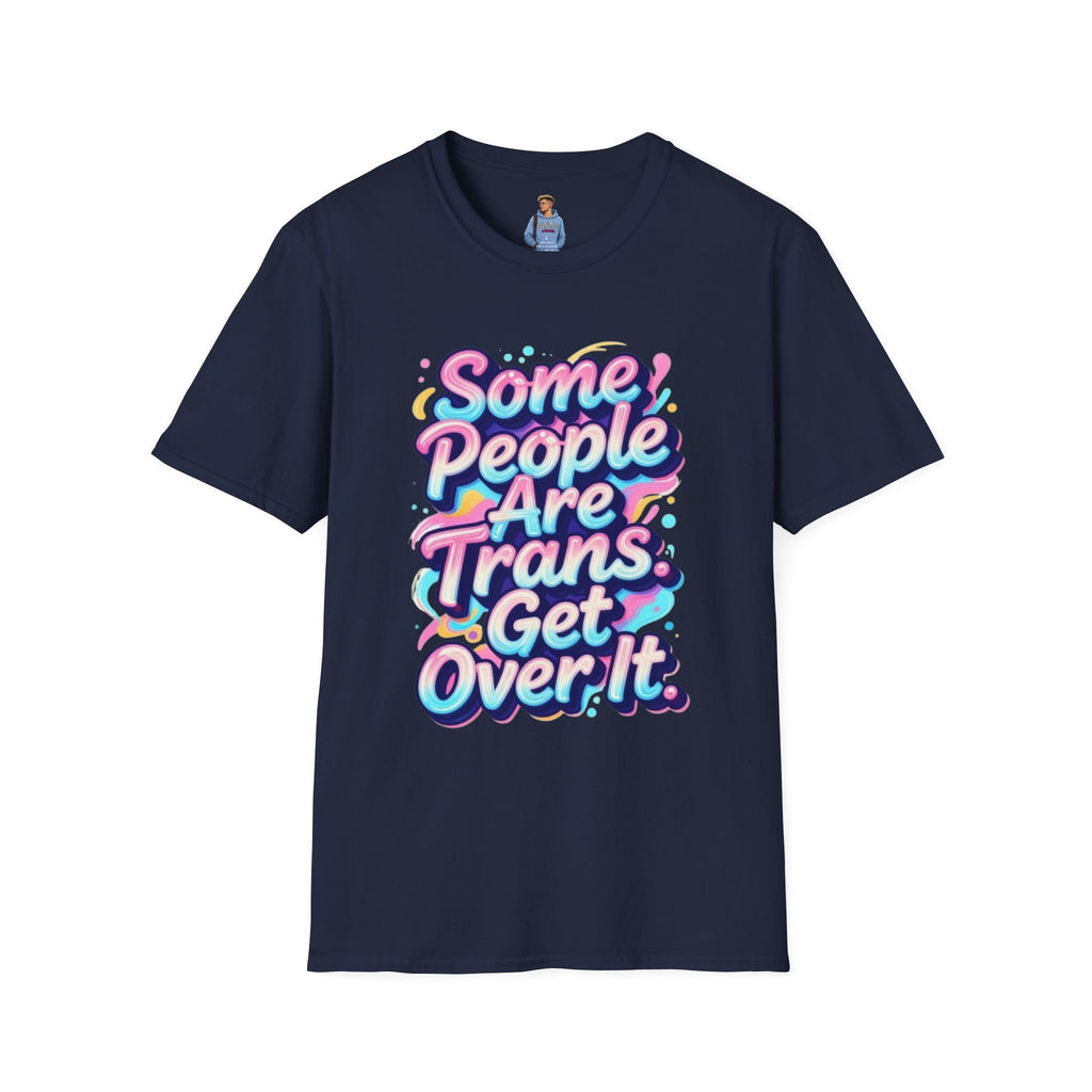 Some People are Trans T-Shirt — "Some People Are Trans. Get Over It." Colorful Pride Tee