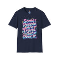 Some People are Trans T-Shirt — "Some People Are Trans. Get Over It." Colorful Pride Tee